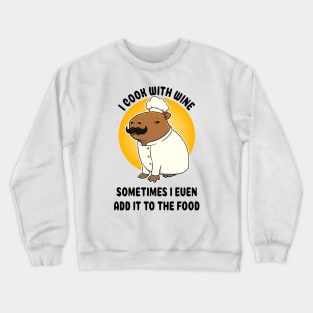 I cook with wine sometimes I even add it to the food Capybara Chef Crewneck Sweatshirt